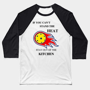 If you can't stand the heat... Baseball T-Shirt
